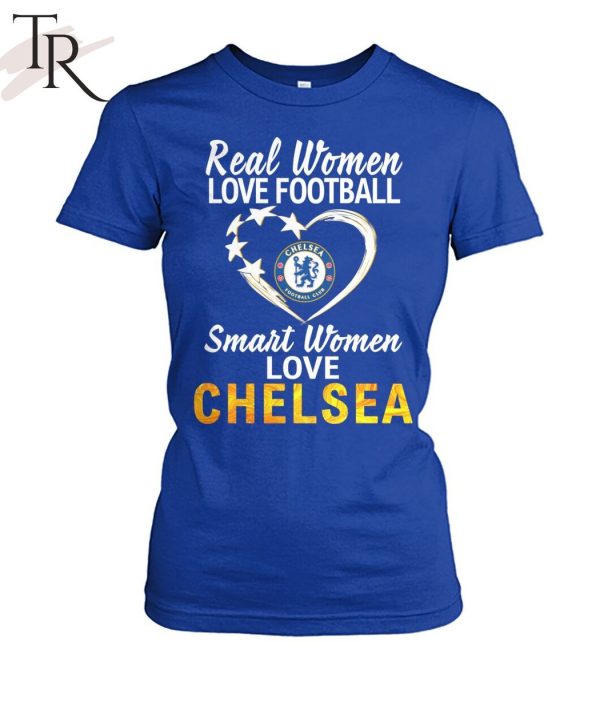 Real Women Love Football Smart Women Love Chelsea T-Shirt