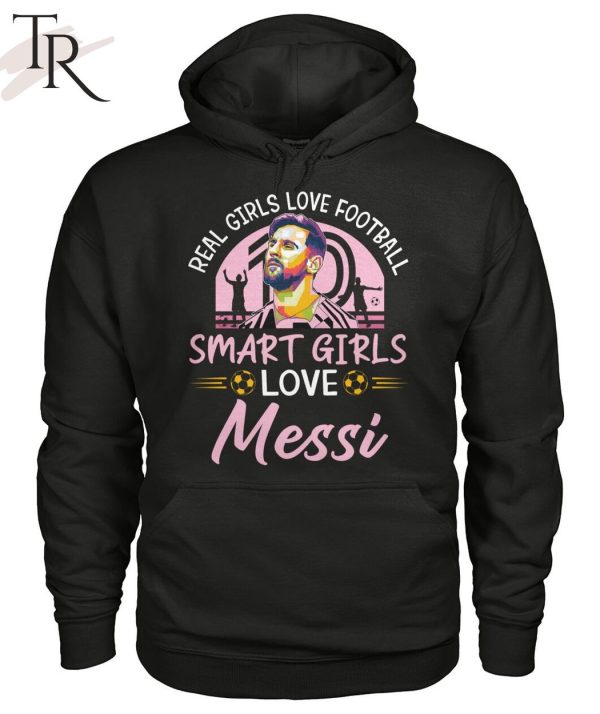 Real Girls Love Football Smart Girls Love Messi T-Shirt