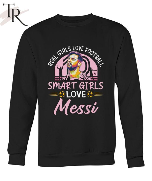 Real Girls Love Football Smart Girls Love Messi T-Shirt