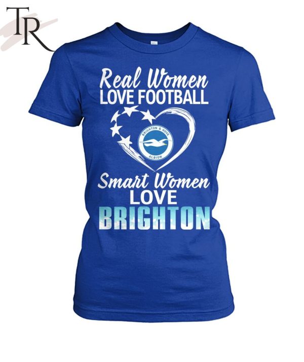 Real Women Love Football Smart Women Love Brighton T-Shirt