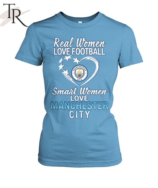 Real Women Love Football Smart Women Love Manchester City T-Shirt