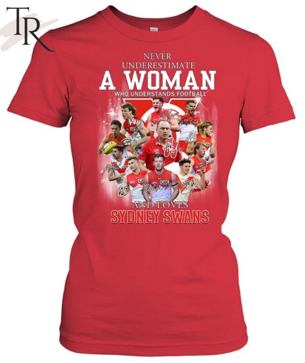 Never Underestimate A Woman Who Understands Football And Loves Sydney Swans T-Shirt