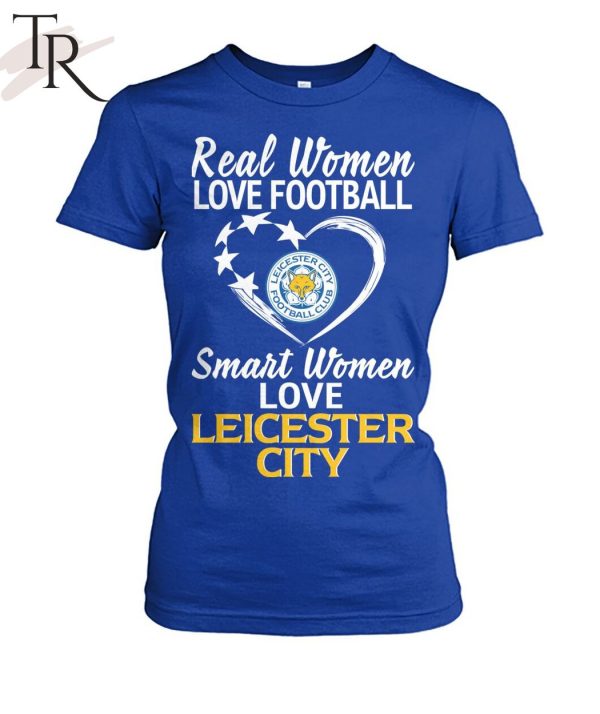 Real Women Love Football Smart Women Love Leicester City T-Shirt