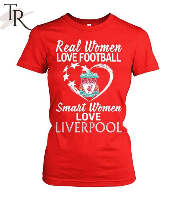 Real Women Love Football Smart Women Love Liverpool T-Shirt