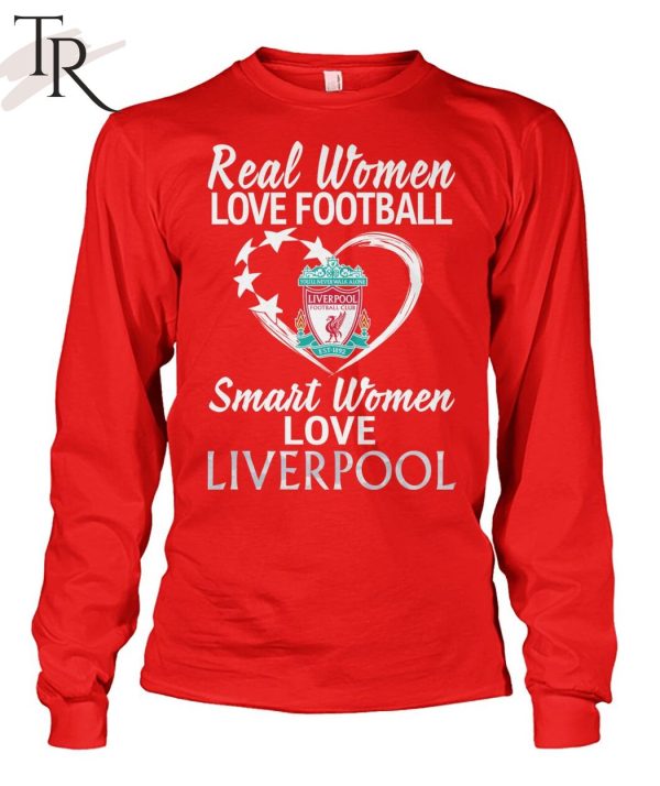 Real Women Love Football Smart Women Love Liverpool T-Shirt