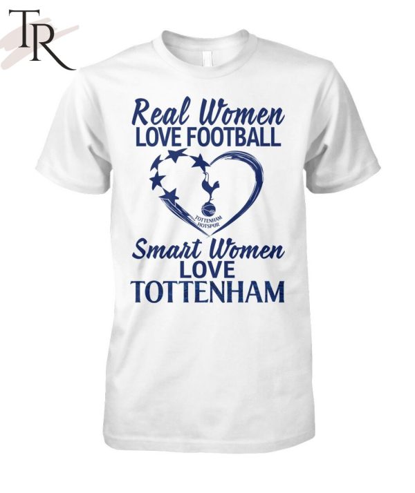 Real Women Love Football Smart Women Love Tottenham T-Shirt