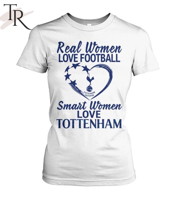 Real Women Love Football Smart Women Love Tottenham T-shirt