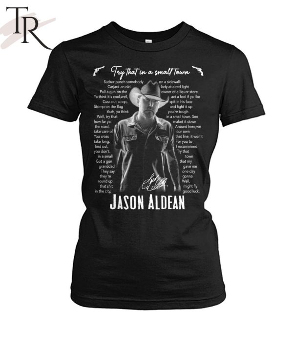 Try That In A Small Town Lyrics – Jason Aldean T-Shirt