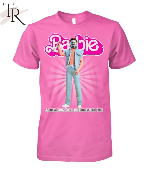 Barbie A Real Man Will Chase After You Halloween Is Coming 2023 Unisex T-Shirt