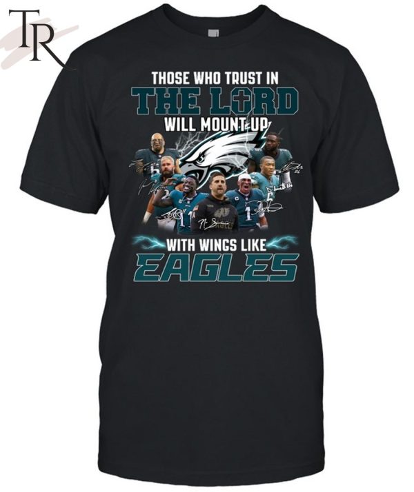 The Who Trust In The Lord Will Mount Up With Wings Like Philadelphia Eagles T-Shirt