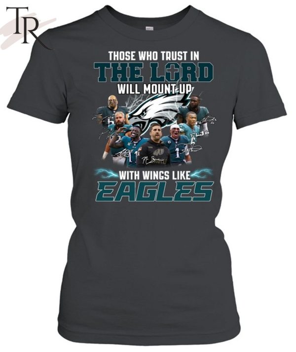 The Who Trust In The Lord Will Mount Up With Wings Like Philadelphia Eagles T-Shirt