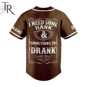 Custom Your Name And Number Hank Jr I Need Some Hank & Something To Drank Baseball Jersey