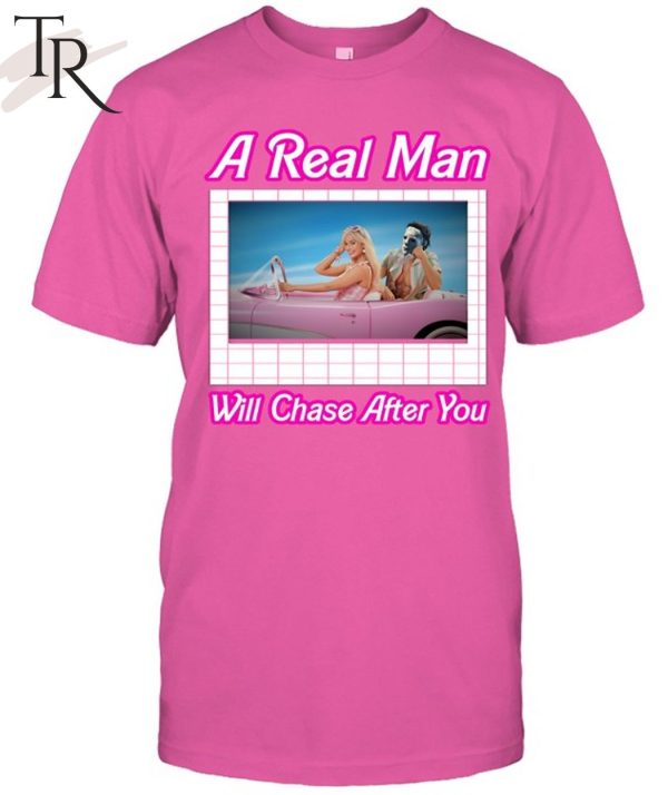 A Real Man Will Chase After You Unisex T-Shirt