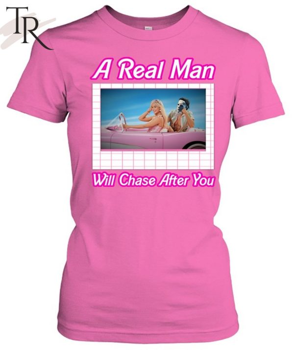 A Real Man Will Chase After You Unisex T-Shirt