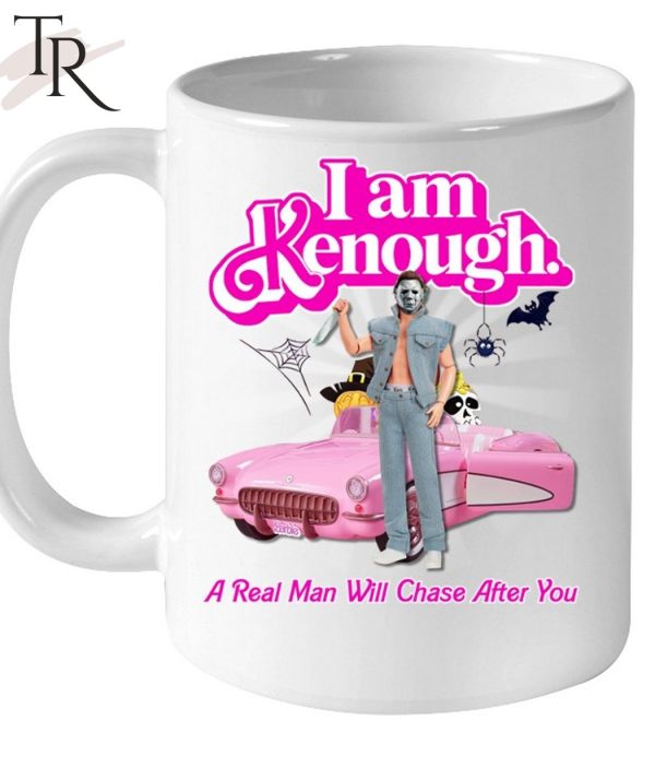 I Am Kenough A Real Man Will Chase After You Unisex T-Shirt