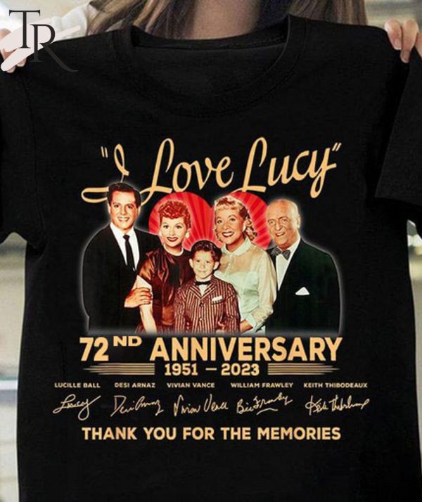 I Love Lucy 72nd Anniversary 1951 – 2023 Thank You For The Memories Unisex T-Shirt