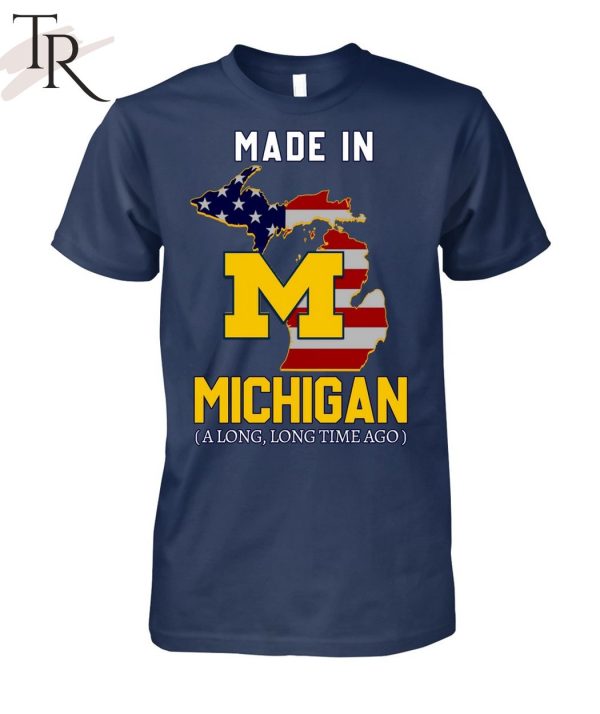 Made In Michigan Along Long Time Ago Limited Edition Unisex T-Shirt