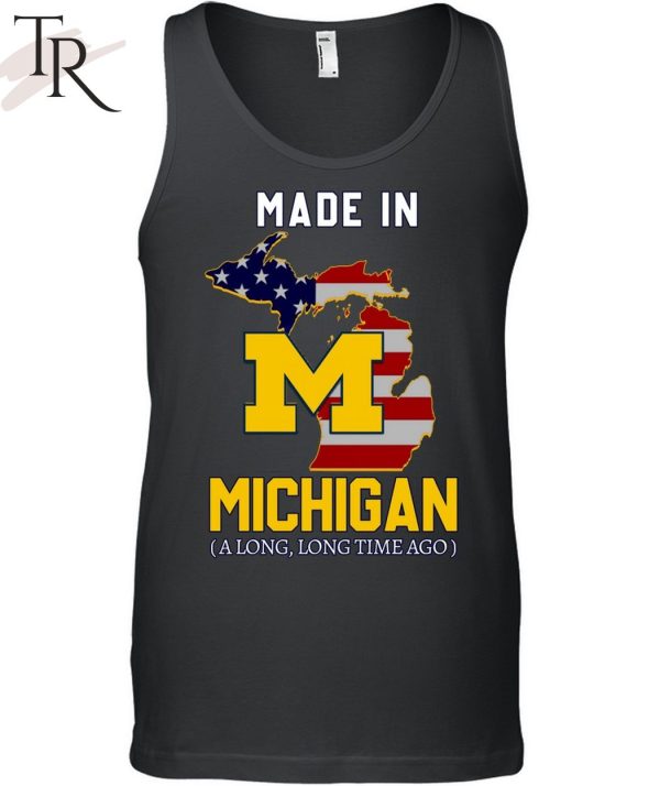 Made In Michigan Along Long Time Ago Limited Edition Unisex T-Shirt