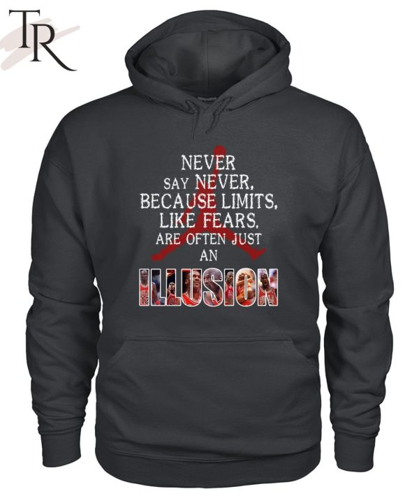 Never Say Never Because Limits Like Fears Are Often Just An Illusion Michael Jordan Unisex T-Shirt