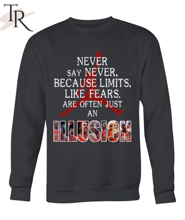 Never Say Never Because Limits Like Fears Are Often Just An Illusion Michael Jordan Unisex T-Shirt