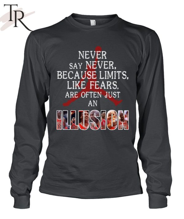 Never Say Never Because Limits Like Fears Are Often Just An Illusion Michael Jordan Unisex T-Shirt