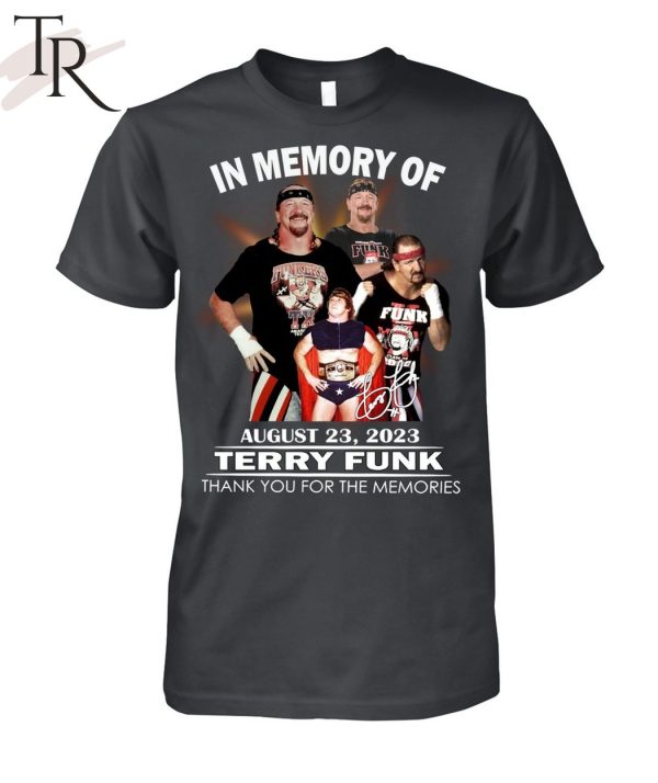 In Memory Of August 23, 2023 Terry Funk Thank You For The Memories Unisex T-Shirt