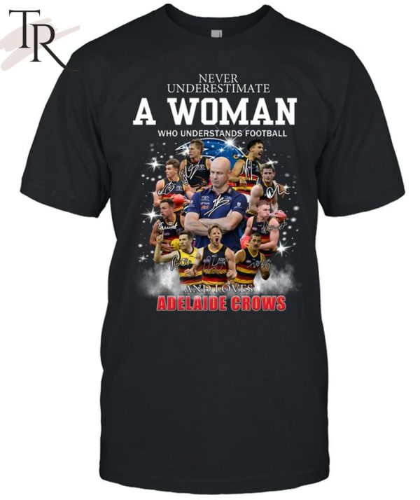 Never Underestimate A Woman Who Understands Football And Loves Adelaide Crows Unisex T-Shirt