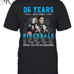 06 Years 2017 – 2023 Riverdale Thank You For The Memories Unisex T-Shirt