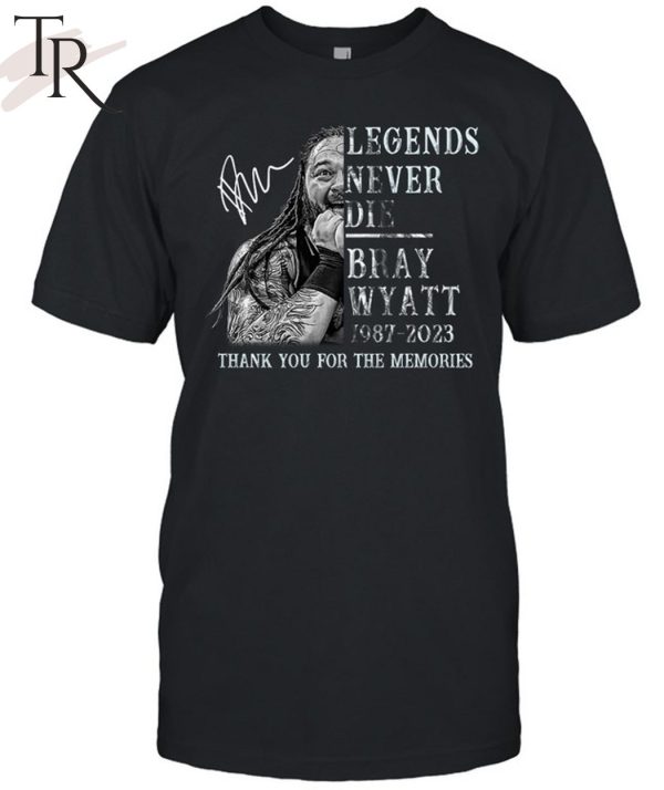 Legends Never Die Bray Wyatt 1987 – 2023 Thank You For The Memories Unisex T-Shirt