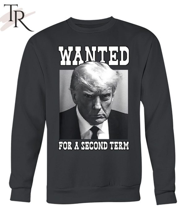 Trump Wanted For A Second Term Unisex T-Shirt