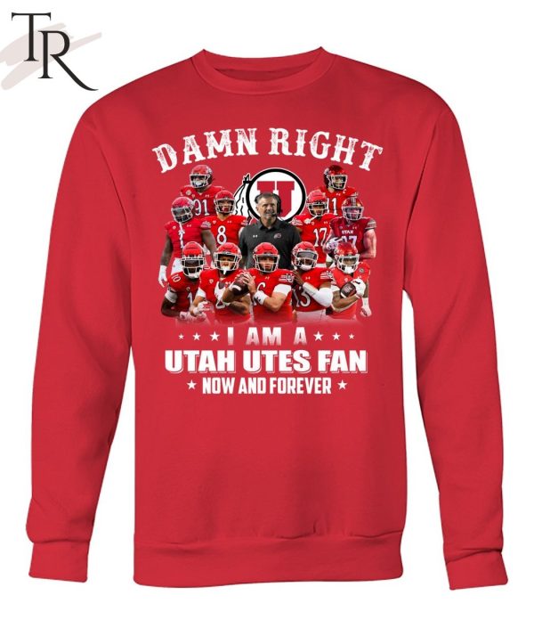 Damn Right I Am A Utah Utes Fan Now And Forever Unisex T-Shirt