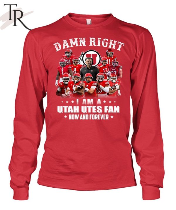 Damn Right I Am A Utah Utes Fan Now And Forever Unisex T-Shirt