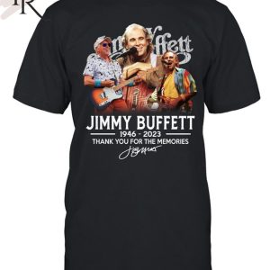 Jimmy Buffett 76 Years 1946 – 2023 Thank You For The Memories Signature Unisex T-Shirt