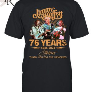 Jimmy Buffett 76 Years 1946 – 2023 Thank You For The Memories Unisex T-Shirt