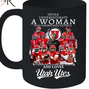 Never Underestimate A Woman Who Understands Football And Loves Utah Utes Unisex T-Shirt