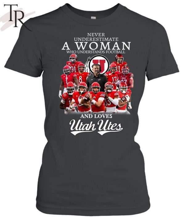 Never Underestimate A Woman Who Understands Football And Loves Utah Utes Unisex T-Shirt