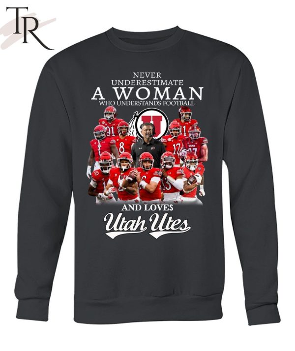 Never Underestimate A Woman Who Understands Football And Loves Utah Utes Unisex T-Shirt