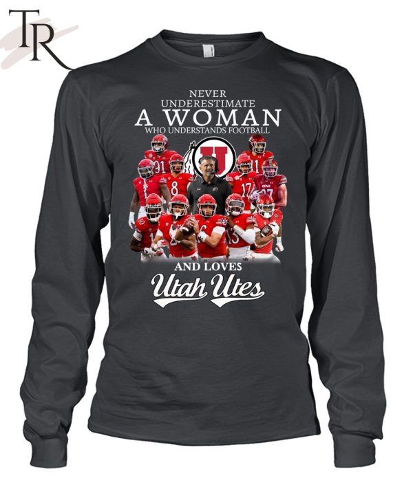 Never Underestimate A Woman Who Understands Football And Loves Utah Utes Unisex T-Shirt