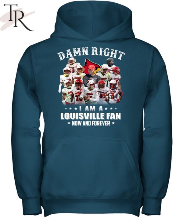 TRENDING] Damn Right I Am A Louisville Fan Now And Forever Unisex T-Shirt