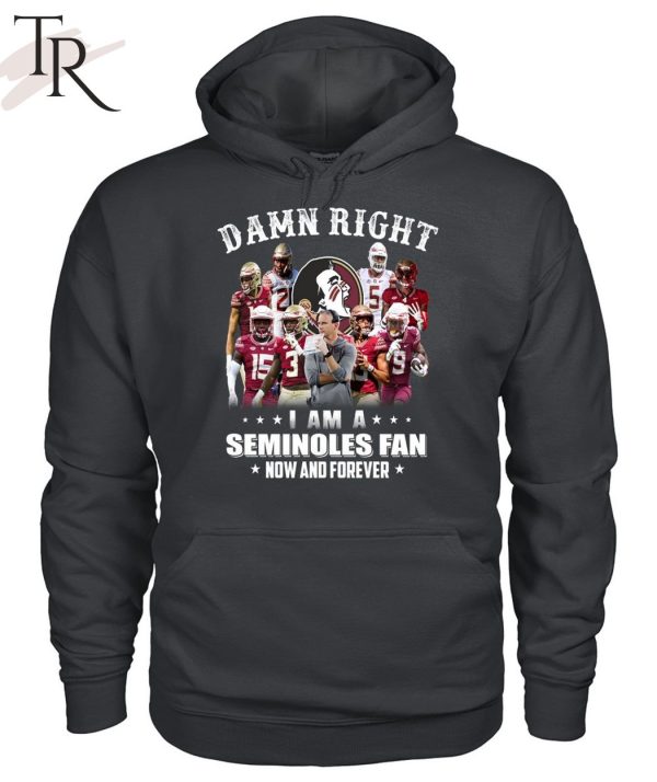 TRENDING] Damn Right I Am A Seminoles Fan Now And Forever Unisex T-Shirt