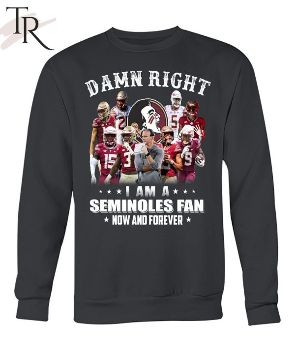 TRENDING] Damn Right I Am A Seminoles Fan Now And Forever Unisex T-Shirt