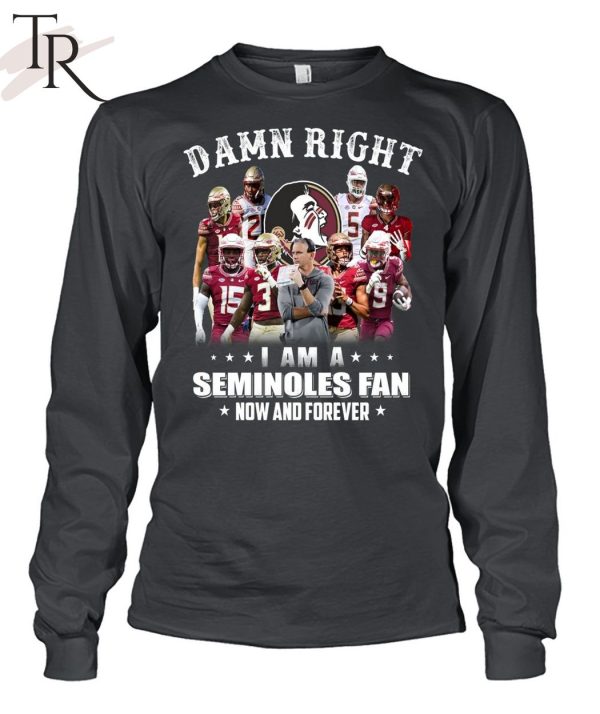 TRENDING] Damn Right I Am A Seminoles Fan Now And Forever Unisex T-Shirt