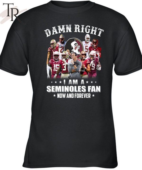 TRENDING] Damn Right I Am A Seminoles Fan Now And Forever Unisex T-Shirt