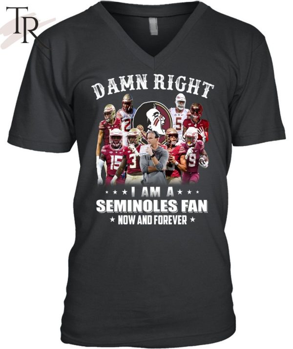 TRENDING] Damn Right I Am A Seminoles Fan Now And Forever Unisex T-Shirt