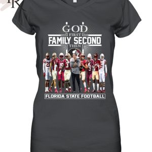 TRENDING] GOD First Family Second Then Florida State Football Unisex T-Shirt