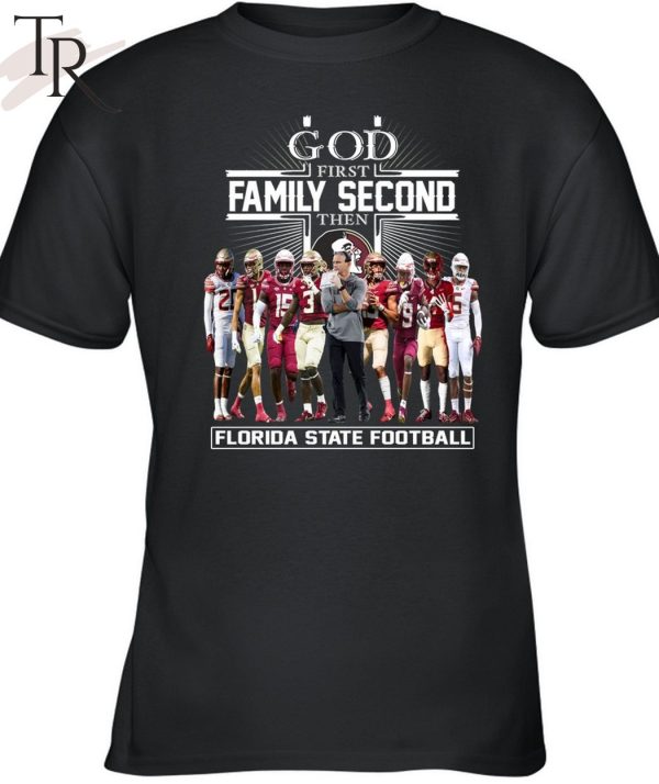 TRENDING] GOD First Family Second Then Florida State Football Unisex T-Shirt