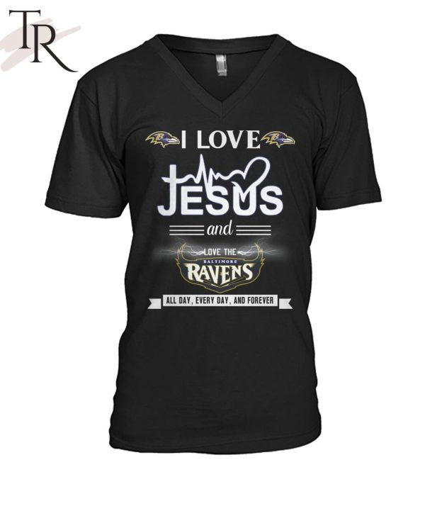 TRENDING] I Love Jesus And Love The Baltimore Ravens All Day, Every Day, And Forever Unisex T-Shirt