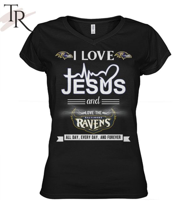 TRENDING] I Love Jesus And Love The Baltimore Ravens All Day, Every Day, And Forever Unisex T-Shirt