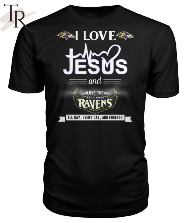 TRENDING] I Love Jesus And Love The Baltimore Ravens All Day, Every Day, And Forever Unisex T-Shirt