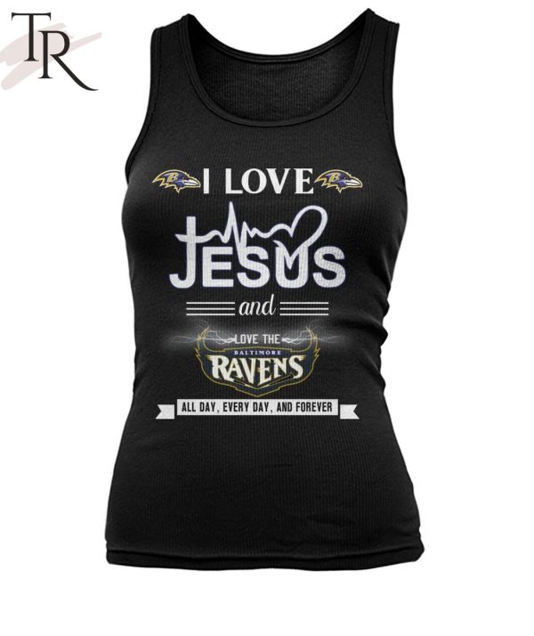 TRENDING] I Love Jesus And Love The Baltimore Ravens All Day, Every Day, And Forever Unisex T-Shirt